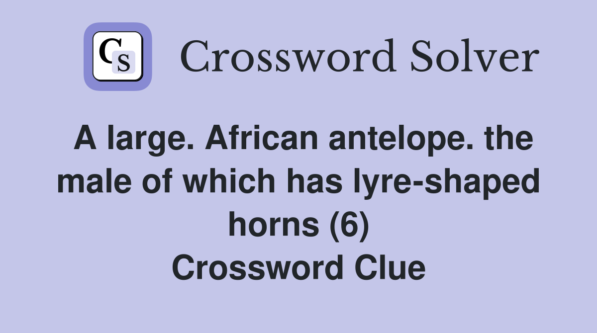 A large. African antelope. the male of which has lyreshaped horns (6